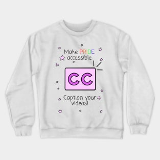 Make Pride Accessible Caption Your Videos! Crewneck Sweatshirt